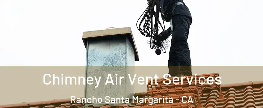  Chimney Air Vent Services Rancho Santa Margarita - CA