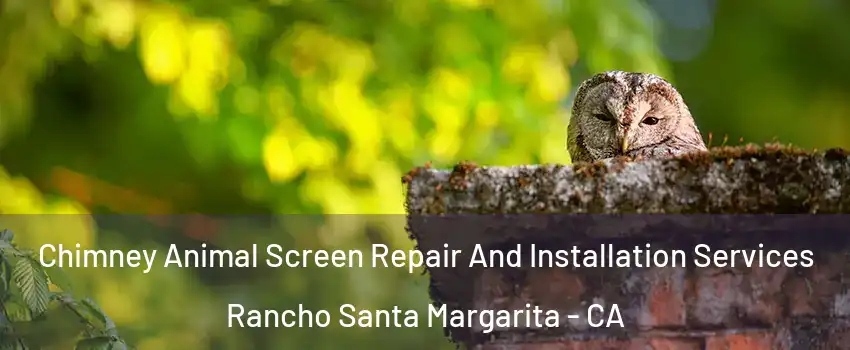  Chimney Animal Screen Repair And Installation Services Rancho Santa Margarita - CA