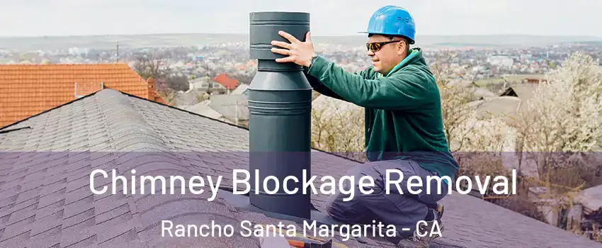  Chimney Blockage Removal Rancho Santa Margarita - CA