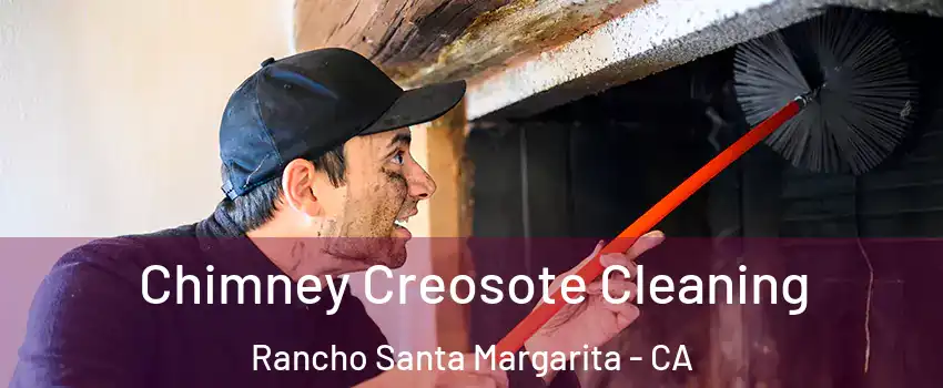  Chimney Creosote Cleaning Rancho Santa Margarita - CA