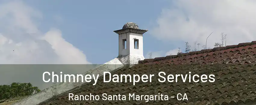  Chimney Damper Services Rancho Santa Margarita - CA