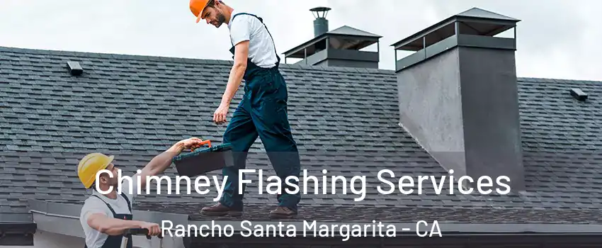 Chimney Flashing Services Rancho Santa Margarita - CA