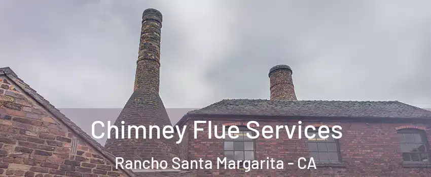  Chimney Flue Services Rancho Santa Margarita - CA