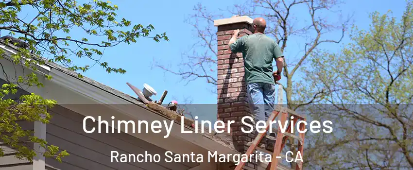  Chimney Liner Services Rancho Santa Margarita - CA