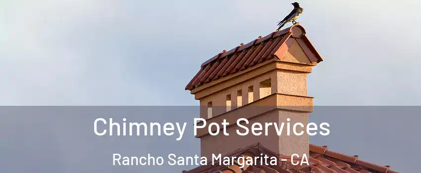 Chimney Pot Services Rancho Santa Margarita - CA