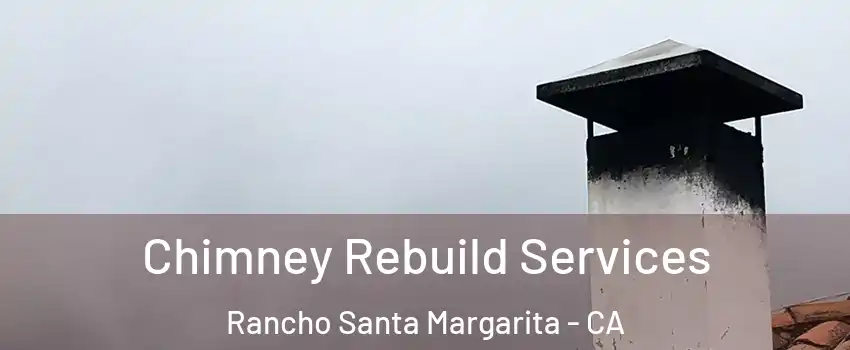  Chimney Rebuild Services Rancho Santa Margarita - CA