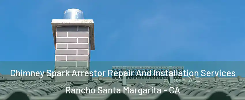  Chimney Spark Arrestor Repair And Installation Services Rancho Santa Margarita - CA