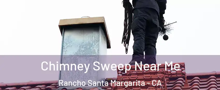  Chimney Sweep Near Me Rancho Santa Margarita - CA