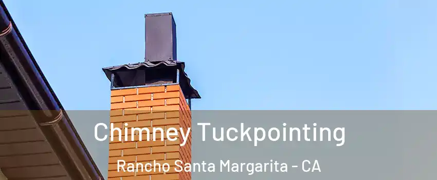  Chimney Tuckpointing Rancho Santa Margarita - CA