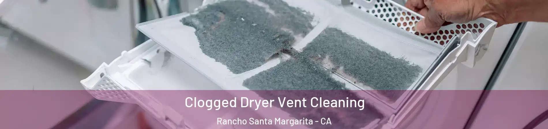  Clogged Dryer Vent Cleaning Rancho Santa Margarita - CA