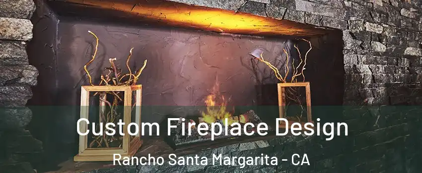  Custom Fireplace Design Rancho Santa Margarita - CA