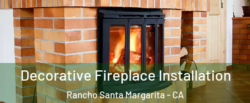  Decorative Fireplace Installation Rancho Santa Margarita - CA