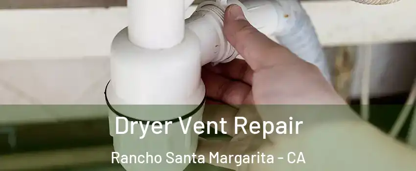  Dryer Vent Repair Rancho Santa Margarita - CA