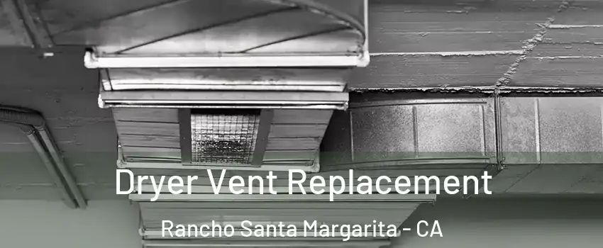  Dryer Vent Replacement Rancho Santa Margarita - CA