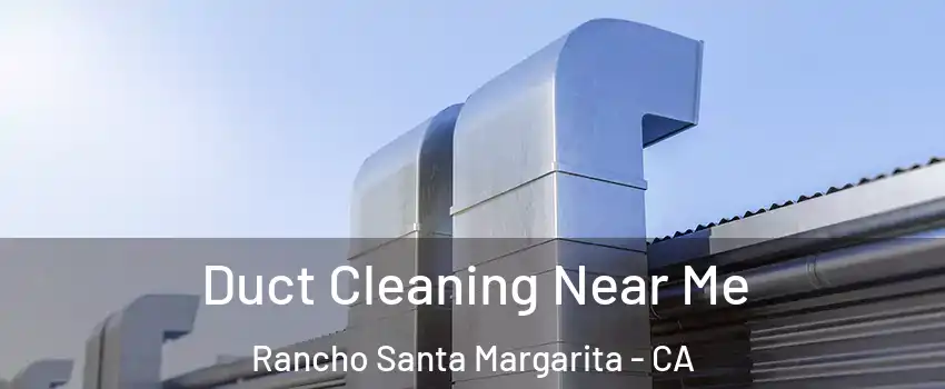  Duct Cleaning Near Me Rancho Santa Margarita - CA