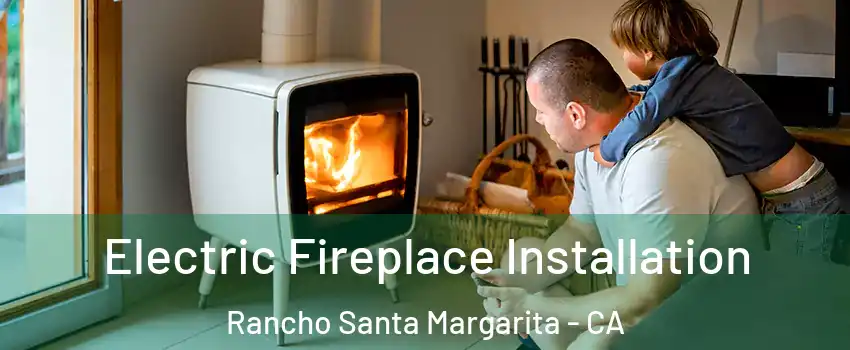  Electric Fireplace Installation Rancho Santa Margarita - CA