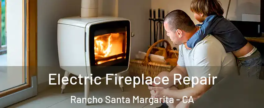 Electric Fireplace Repair Rancho Santa Margarita - CA