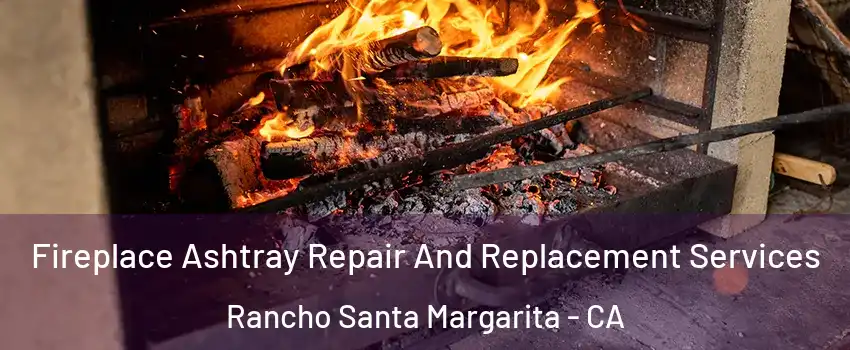  Fireplace Ashtray Repair And Replacement Services Rancho Santa Margarita - CA