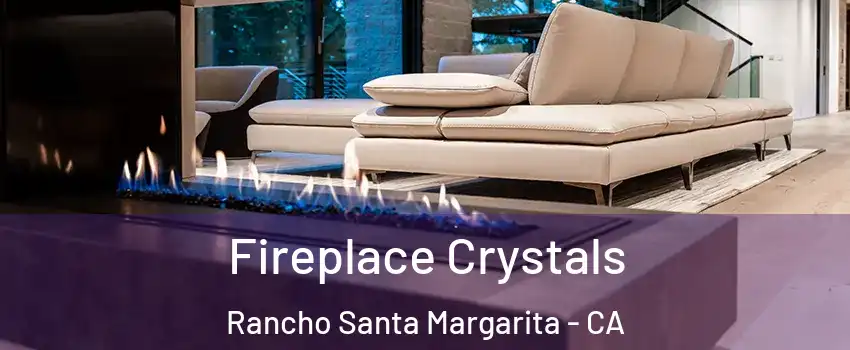  Fireplace Crystals Rancho Santa Margarita - CA