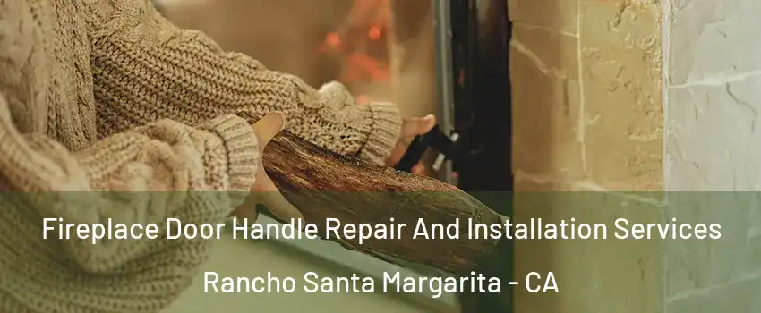  Fireplace Door Handle Repair And Installation Services Rancho Santa Margarita - CA