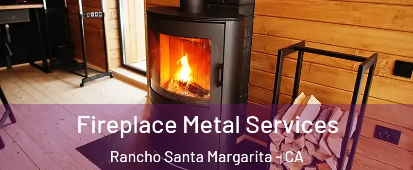 Fireplace Metal Services Rancho Santa Margarita - CA