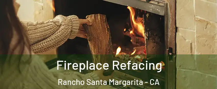  Fireplace Refacing Rancho Santa Margarita - CA