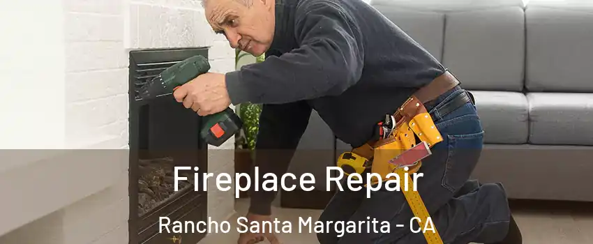  Fireplace Repair Rancho Santa Margarita - CA