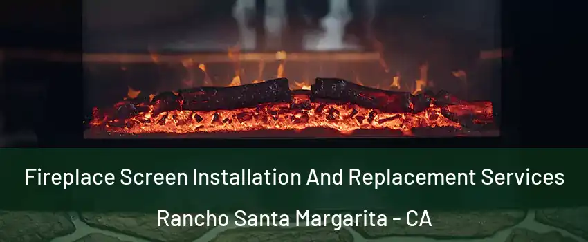  Fireplace Screen Installation And Replacement Services Rancho Santa Margarita - CA