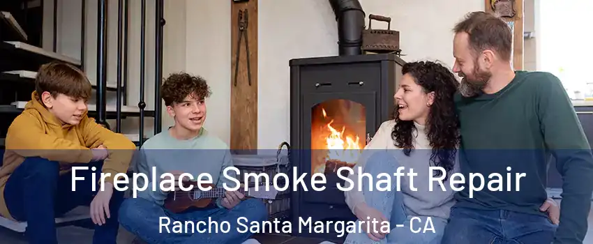  Fireplace Smoke Shaft Repair Rancho Santa Margarita - CA