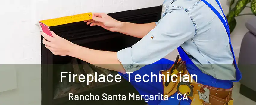 Fireplace Technician Rancho Santa Margarita - CA