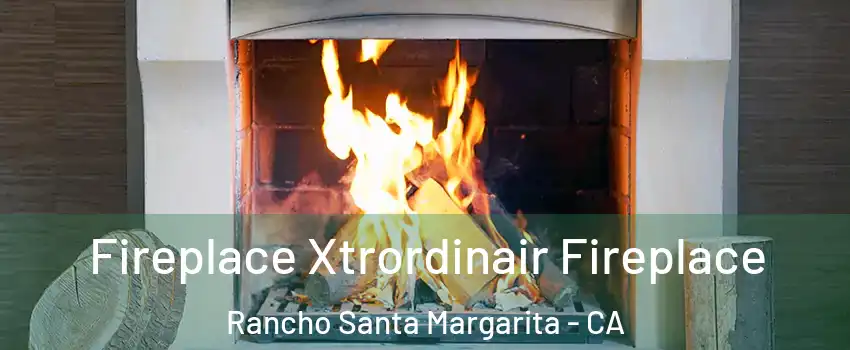  Fireplace Xtrordinair Fireplace Rancho Santa Margarita - CA