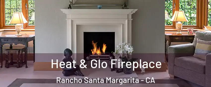  Heat & Glo Fireplace Rancho Santa Margarita - CA