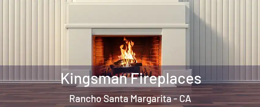  Kingsman Fireplaces Rancho Santa Margarita - CA
