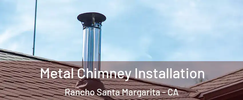  Metal Chimney Installation Rancho Santa Margarita - CA