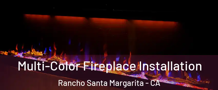  Multi-Color Fireplace Installation Rancho Santa Margarita - CA