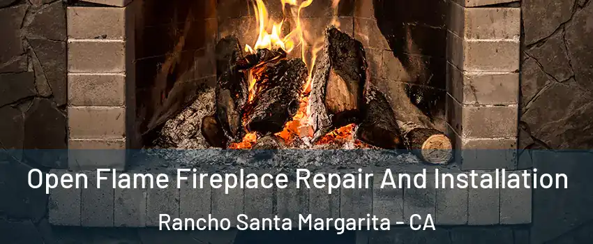  Open Flame Fireplace Repair And Installation Rancho Santa Margarita - CA