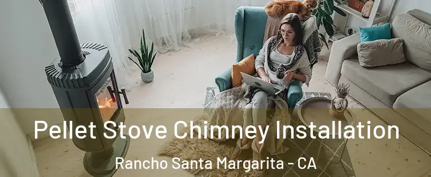  Pellet Stove Chimney Installation Rancho Santa Margarita - CA
