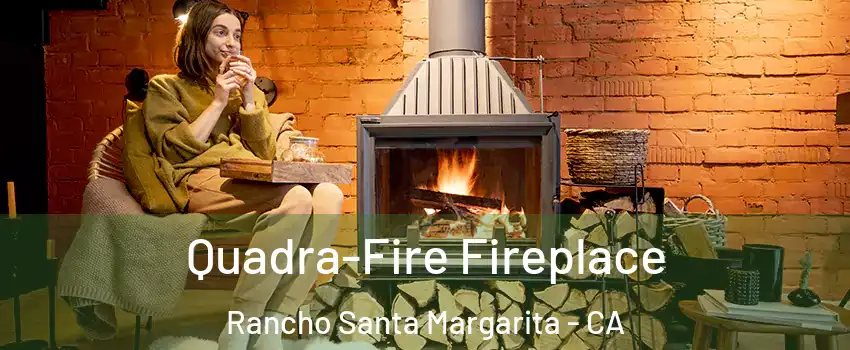  Quadra-Fire Fireplace Rancho Santa Margarita - CA