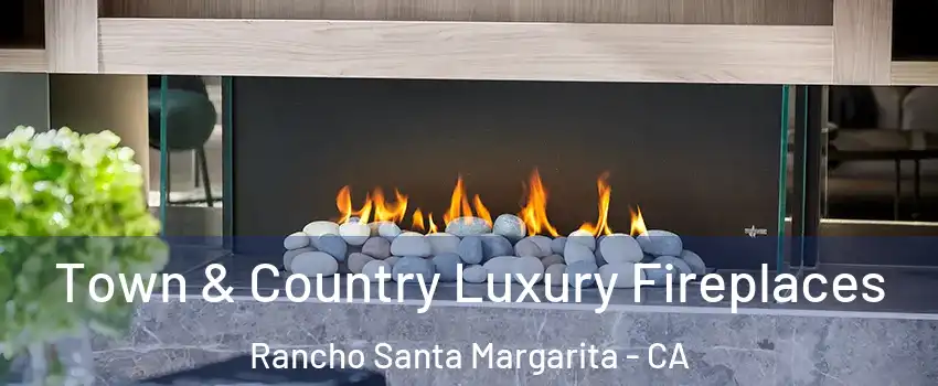  Town & Country Luxury Fireplaces Rancho Santa Margarita - CA