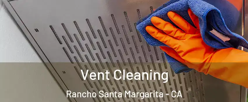  Vent Cleaning Rancho Santa Margarita - CA