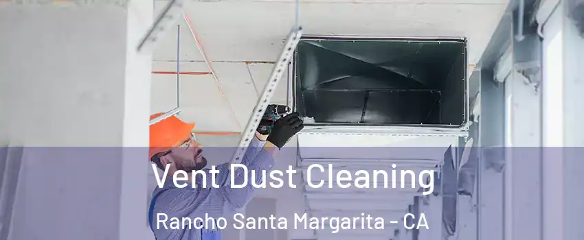  Vent Dust Cleaning Rancho Santa Margarita - CA