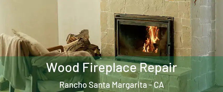  Wood Fireplace Repair Rancho Santa Margarita - CA