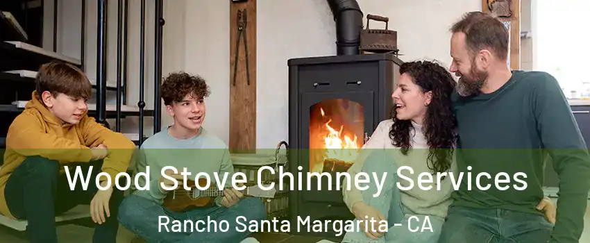  Wood Stove Chimney Services Rancho Santa Margarita - CA