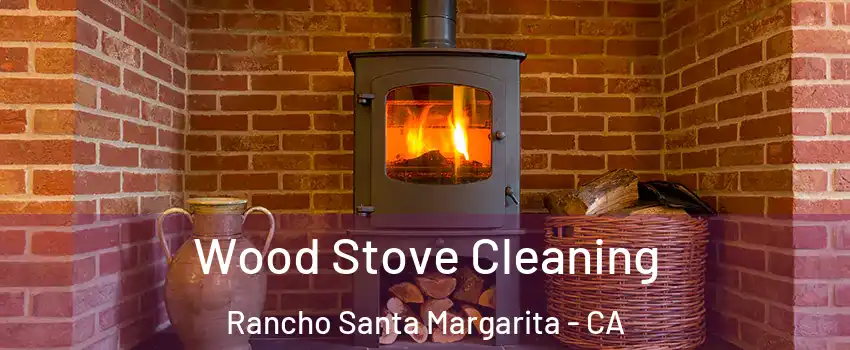  Wood Stove Cleaning Rancho Santa Margarita - CA