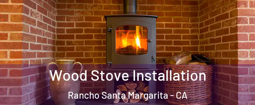  Wood Stove Installation Rancho Santa Margarita - CA